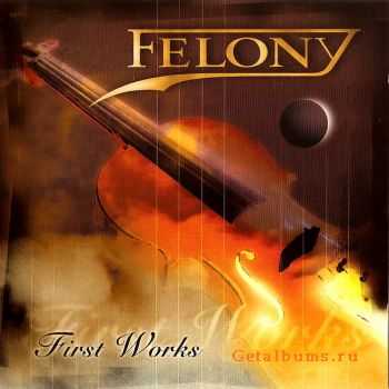 Felony - First Works (2006) [remastered with 2 bonuses]