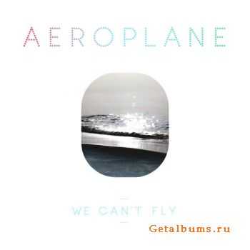 Aeroplane - We Can`t Fly (2010)