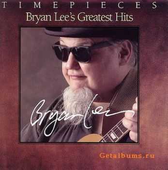 Bryan Lee - Timepieces. Bryan Lee's Greatest Hits (2003)