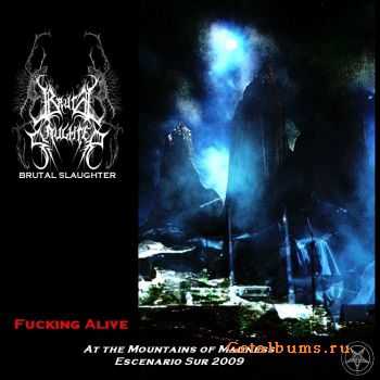 Brutal Slaughter - Fucking Alive : At The Mountains Of Madness [live] (2009) 