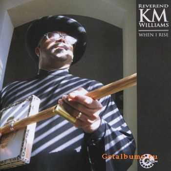  Reverend KM Williams - When I Rise (2010) 