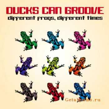 Ducks Can Groove - Different Frogs, Different Times  (2009)