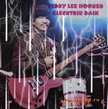  Teddy Lee Hooker - Elecktrik Rain (2006)