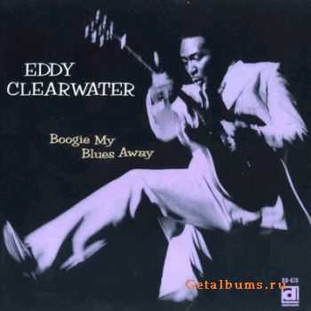 Eddy Clearwater - Boogie My Blues Away   (1977)