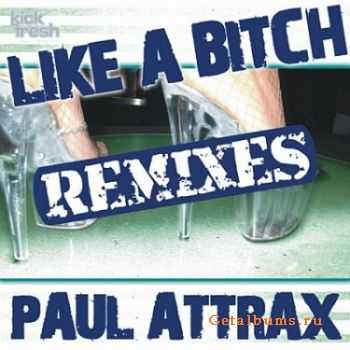 	Paul Attrax - Like A Bitch (Remixes)