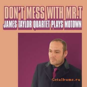 James Taylor Quartet - Dont Mess With Mr T (2007)