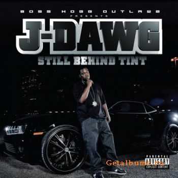 J-Dawg - Still Behind Tint