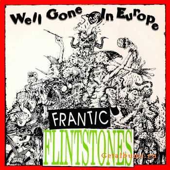Frantic Flintstones - Well Gone In Europe (1990)