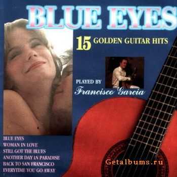 Francisco Garcia - Blue Eyes (15 Golden Guitar Hits) 1993 (Lossless) + MP3