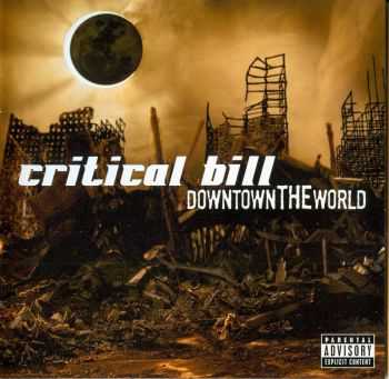 Critical Bill - Downtown The World (2007)