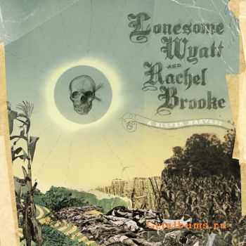 Lonesome Wyatt And Rachel Brooke - A Bitter Harvest (2009)