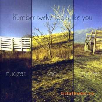 The Number 12 Looks Like You - Nuclear. Sad. Nuclear. (2005)