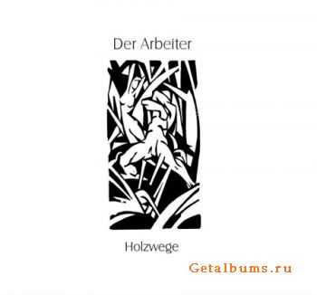 Der Arbeiter - Holzwege (2010)