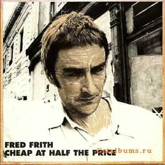 Fred Frith - Cheap At Half The Price (1991) LOSSLESS