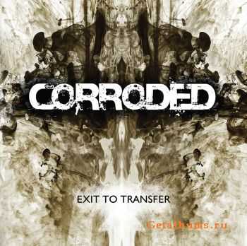 Corroded - Exit To Transfer (2010)