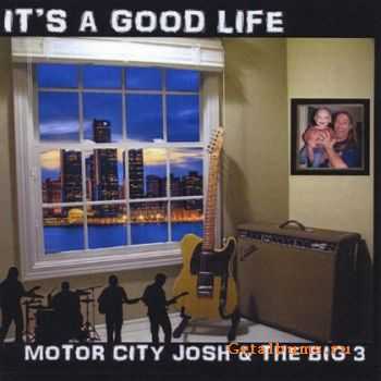 Motor City Josh & The Big 3 - It's a Good Life (2010)