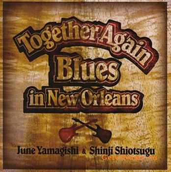  June Yamagishi & Shinji Shiotsugu - Together Again: Blues In New Orleans (2007)