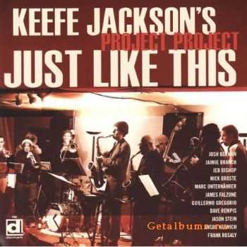 Keefe Jackson's Project Project - Just Like This (2007)