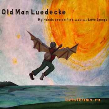 Old Man Luedecke - My Hands Are On Fire And Other Love Songs (2010)