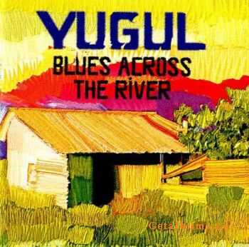  Yugul - Blues Across The River (2003) 