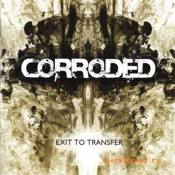 Corroded - Exit To Transfer - 2010