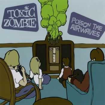 Toxic Zombie  Poison the Airwaves (2010)