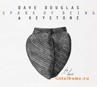 Dave Douglas & Keystone - Spark Of Being: Expand (2010)