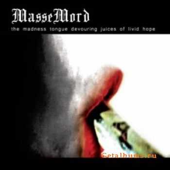 Massemord - The Madness Tongue Devouring Juices of Livid Hope (2010)