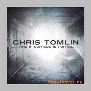 Chris Tomlin - And If Our God Is For Us... [Deluxe Edition] (2010)