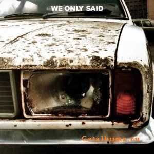 We Only Said - We Only Said (2009)