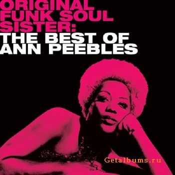Ann Peebles - Original Funk Soul Sister: The Best of Ann Peebles (2006)