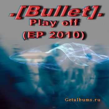 [Bullet] - Play off (EP) (2010)