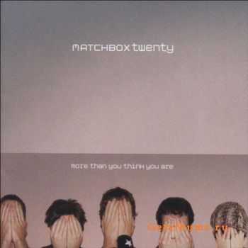 Matchbox Twenty - More Than You Think You Are (2002) (Lossless)