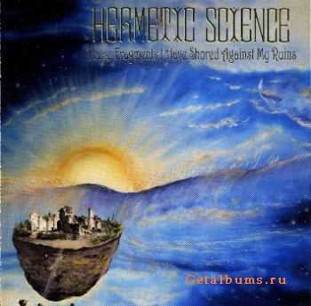 Hermetic Science - These Fragments I Have Shored Against My Ruins 2008