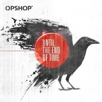 Opshop - Until The End Of Time (2010)