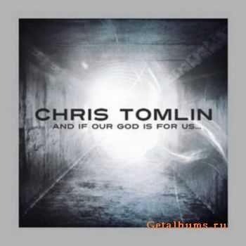 Chris Tomlin  -  And If Our God Is For Us...  -  2010