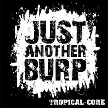 Just Another Burp - Tropical-Core (2010)
