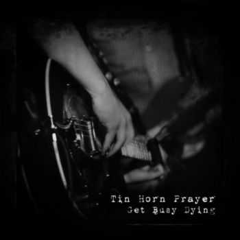 Tin Horn Prayer  Get Busy Dying (2010)
