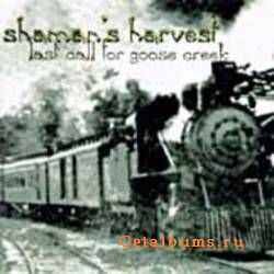 Shaman's Harvest - Last Call For Goose Creek (1999)