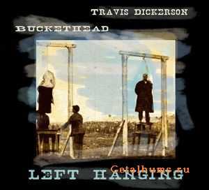 Buckethead & Travis Dickerson - Left Hanging (2010)