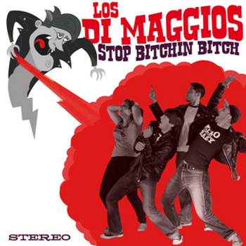   Los Di Maggios  Stop Bitchin Bitch (2010)