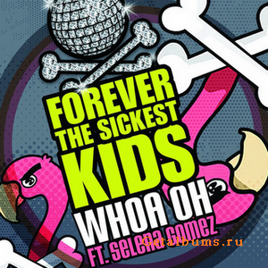 Forever The Sickest Kids-Whoa Oh (Me vs. Everyone) [Feat. Selena Gomez]2009.