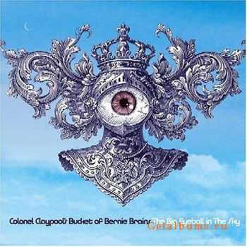 Colonel Claypool's Bucket of Bernie Brains - The Big Eyeball In The Sky