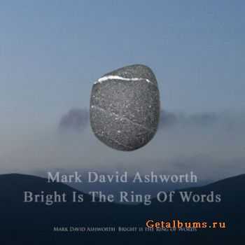 Mark David Ashworth - Bright Is The Ring Of Words (2010) 