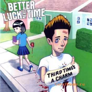 Better Luck Next Time - Third time's a charm (2005)