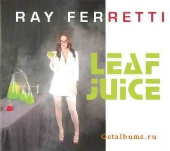 Ray Ferretti - Leaf Juice (2010)