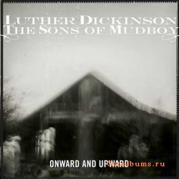 Luther Dickinson The Sons of Mudboy - Onward & Upward (2009)