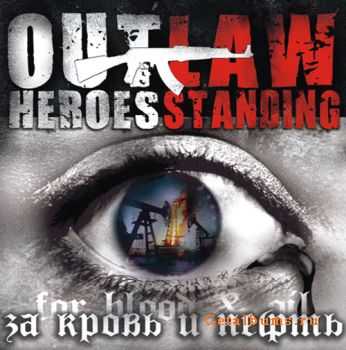 Outlaw Heroes Standing -     (For Blood And Oil) (2010)