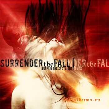  Surrender The Fall - Burn In The Spotlight Demos (2010)