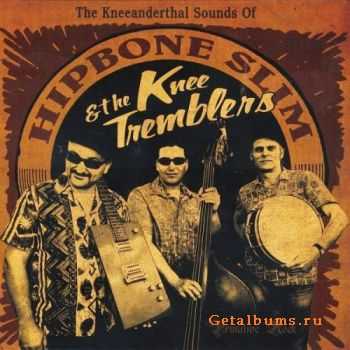 Hipbone Slim and the Kneetremblers - The Kneeanderthal Sounds Of (2010)